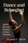 Dance and Belonging : Implicit Bias and Inclusion in Dance Education - Book
