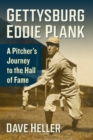 Gettysburg Eddie Plank : A Pitcher's Journey to the Hall of Fame - Book