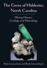 The Gems of Hiddenite, North Carolina : Mining History, Geology and Mineralogy - Book