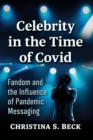 Celebrity in the Time of Covid : Fandom and the Influence of Pandemic Messaging - Book