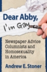 Dear Abby, I'm Gay : Newspaper Advice Columnists and Homosexuality in America - Book