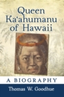 Queen Ka'ahumanu of Hawaii : A Biography - Book