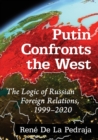 Putin Confronts the West : The Logic of Russian Foreign Relations, 1999-2020 - Book
