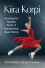 Kiira Korpi : Surviving the Ruthless World of Championship Figure Skating - Book