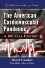 The American Cardiovascular Pandemic : A 100-Year History - Book