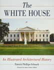 The White House : An Illustrated Architectural History - Book
