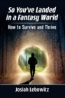 So You've Landed in a Fantasy World : How to Survive and Thrive - Book