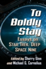 To Boldly Stay : Essays on Star Trek: Deep Space Nine - Book