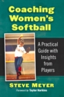 Coaching Women's Softball : A Practical Guide with Insights from Players - Book