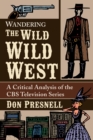 Wandering The Wild Wild West : A Critical Analysis of the CBS Television Series - Book