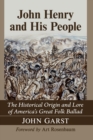 John Henry and His People : The Historical Origin and Lore of America's Great Folk Ballad - Book