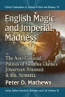 English Magic and Imperial Madness : The Anti-Colonial Politics of Susanna Clarke's  Jonathan Strange & Mr. Norrell - Book