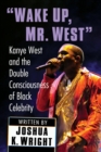 Wake Up, Mr. West : Kanye West and the Double Consciousness of Black Celebrity - Book