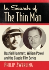 In Search of The Thin Man : Dashiell Hammett, William Powell and the Classic Film Series - Book