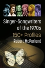 Singer-Songwriters of the 1970s : 150+ Profiles - Book