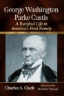 George Washington Parke Custis : A Rarefied Life in America's First Family - Book