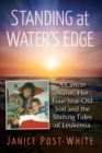 Standing at Water's Edge : A Cancer Nurse, Her Four-Year-Old Son and the Shifting Tides of Leukemia - Book
