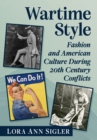Wartime Style : Fashion and American Culture During 20th Century Conflicts - Book