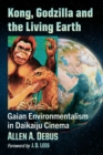 Kong, Godzilla and the Living Earth : Gaian Environmentalism in Daikaiju Cinema - Book