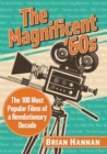 The Magnificent '60s : The 100 Most Popular Films of a Revolutionary Decade - Book