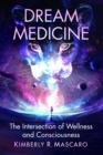 Dream Medicine : The Intersection of Wellness and Consciousness - Book