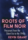 Roots of Film Noir : Precursors from the Silent Era to the 1940s - Book