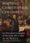 Mapping Christopher Columbus : An Historical Geography of His Early Life to 1492 - Book
