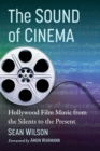 The Sound of Cinema : Hollywood Film Music from the Silents to the Present - Book