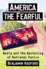 America the Fearful : Media and the Marketing of National Panics - Book