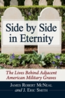 Side by Side in Eternity : The Lives Behind Adjacent American Military Graves - Book