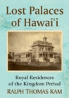 Lost Palaces of Hawai'i : Royal Residences of the Kingdom Period - Book