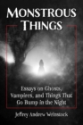 Monstrous Things : Essays on Ghosts, Vampires, and Things That Go Bump in the Night - Book