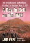 A Day in Hell on the DMZ : The Rocket Attack on Firebase Charlie 2 in Vietnam, May 21, 1971 - Book