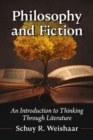Philosophy and Fiction : An Introduction to Thinking Through Literature - Book