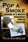 Pop a Smoke : Memoir of a Marine Helicopter Pilot in Vietnam - Book