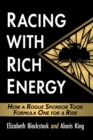 Racing with Rich Energy : How a Rogue Sponsor Took Formula One for a Ride - Book