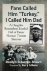 Fans Called Him "Turkey," I Called Him Dad : A Daughter Remembers Baseball Hall of Famer Norman Thomas Stearnes - Book