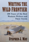 Writing the Wild Frontier : 200 Years of the Best Western Writers and Their Novels - Book