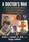 A Doctor's War : Letters and Reflections from the Frontlines of World War II - Book