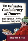 The Unfilmable Confederacy of Dunces : How Ignatius J. Reilly Defeated Hollywood - Book