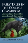 Fairy Tales in the College Classroom : Essays to Spark Lesson Plan Ideas Across the Curriculum - Book