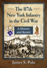 The 117th New York Infantry in the Civil War : A History and Roster - Book
