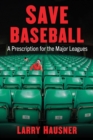 Save Baseball : A Prescription for the Major Leagues - Book