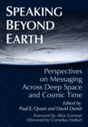 Speaking Beyond Earth : Perspectives on Messaging Across Deep Space and Cosmic Time - Book