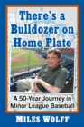 There's a Bulldozer on Home Plate : A 50-Year Journey in Minor League Baseball - Book