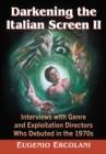 Darkening the Italian Screen II : Interviews with Genre and Exploitation Directors Who Debuted in the 1970s - Book