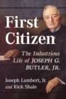 First Citizen : The Industrious Life of Joseph G. Butler, Jr. - Book