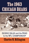 The 1963 Chicago Bears : George Halas and the Road to the NFL Championship - Book