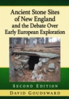 Ancient Stone Sites of New England and the Debate Over Early European Exploration, 2d ed. - Book