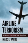 Airline Terrorism : A History with Case Studies - Book